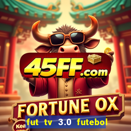fut tv 3.0 futebol ao vivo